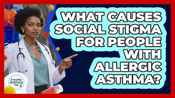 What Causes Social Stigma For People With Allergic Asthma? - Everyday Asthma Tips