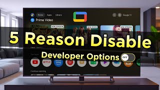 Google TV: 5 Reason to Disable Developer Options
