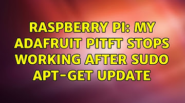 Raspberry Pi: My Adafruit PITFT stops working after sudo apt-get update