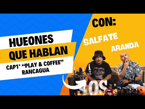 HUEONES QUE HABLAN CAP1: "PLAY & COFFEE" Rancagua. (Con Salfate y Aranda)