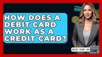 How Does A Debit Card Work As A Credit Card? - CreditGuide360.com