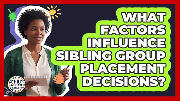 What Factors Influence Sibling Group Placement Decisions?