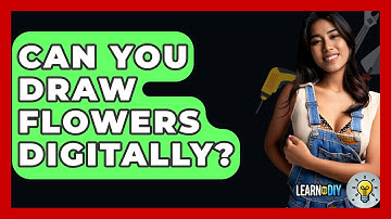 Can You Draw Flowers Digitally? - LearnToDIY360.com