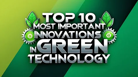 Top 10 Most Important Innovations in Green Technology