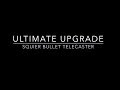 Ultimate Upgrade  - Squier Telecaster