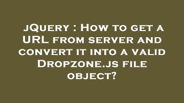 jQuery : How to get a URL from server and convert it into a valid Dropzone.js file object?