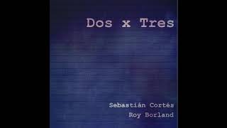 Sebastián Cortés, Roy Borland - Dos X Tres (Demo) chords