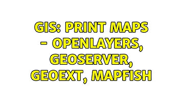 GIS: Print Maps - OpenLayers, GeoServer, GeoExt, MapFish