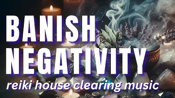 Remove Negative Energy House Cleaning Music | Reiki House Clearing | Purify Your Home, Sacred Space