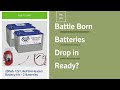 Are Battle Born Batteries drop in ready? RV
