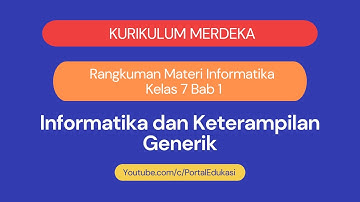 Kurikulum Merdeka Materi Informatika Kelas 7 Bab 1 Informatika dan Keterampilan Generik
