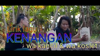 Lirik Lagu KENANGAN wa kancil & wa koslet