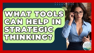 What Tools Can Help In Strategic Thinking? - The Personal Growth Path