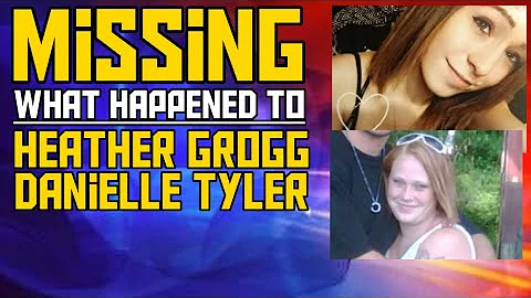 What Happened To Heather Grogg & Danielle Tyler? M...
