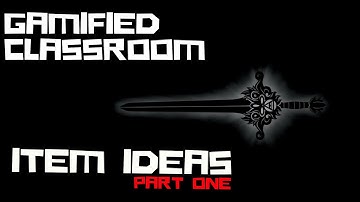 Items in the Gamified Classroom: Part I