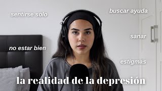 LA REALIDAD DE LA DEPRESIÓN: la soledad, no estar bien y sanar