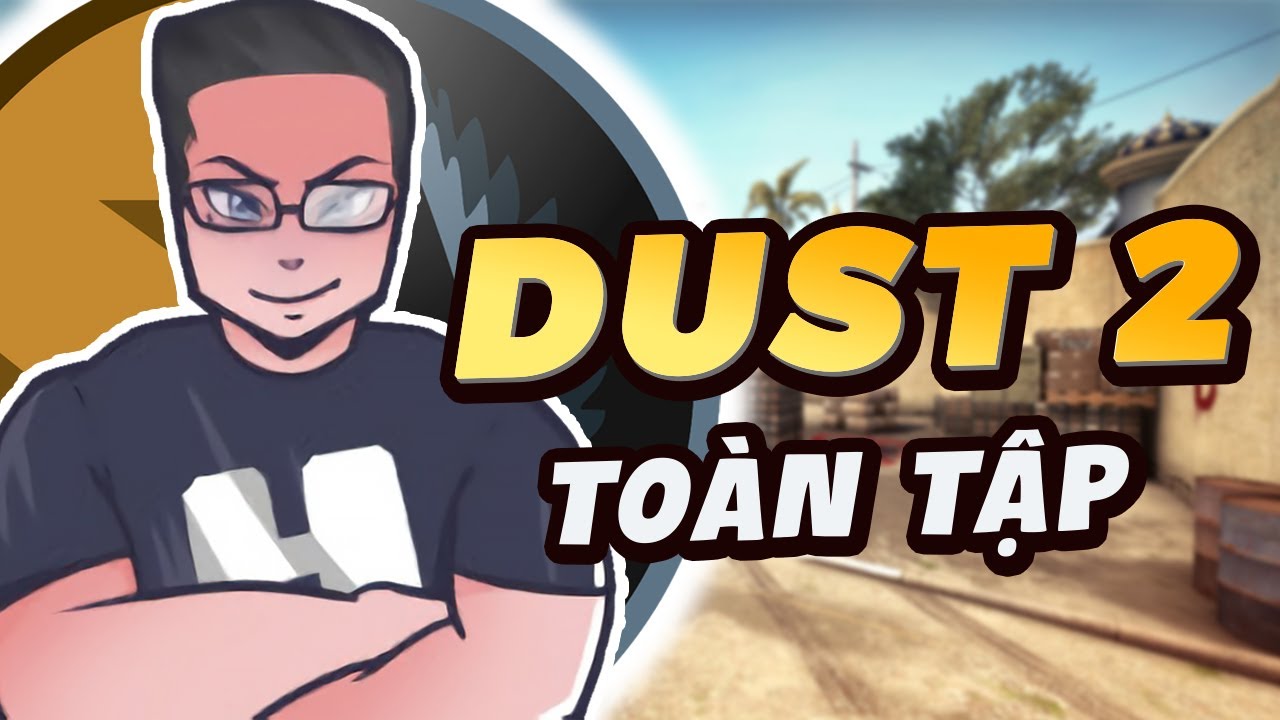 [CS:GO] Toàn tập map DUST 2 cơ bản | Capt Hoag - YouTube