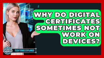 Why Do Digital Certificates Sometimes Not Work On Devices? - Tech Terms Explained