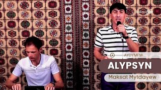 Maksat Mytdayew - Alypsyn | Turkmen aydymlary 2023 | Aydym FM