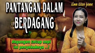 PANTANGAN BERDAGANG DAN PENYEBAB DAGANGAN SEPI PEMBELI | ILMU PENITEN JAWA