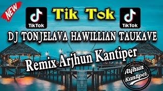 TIKTOK!!! dj tonjelava hawillian taukave || Remix By Arjhun Katiper || Full mp3