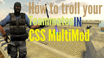 CSS Multimod : How to troll your teammates 1#