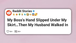 My Boss’s Hand Slipped Under My Skirt…Then My Husband Walked In  #reddit