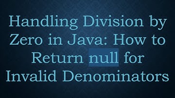 Handling Division by Zero in Java: How to Return null for Invalid Denominators