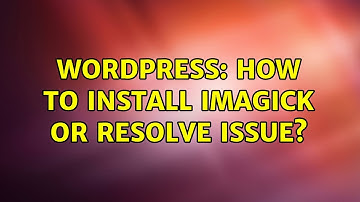 Wordpress: How to install Imagick or resolve issue?