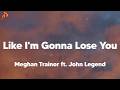 Meghan Trainor ft. John Legend - Like I'm Gonna Lose You