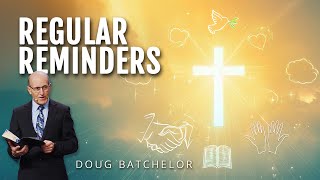 Regular Reminders | Doug Batchelor @AmazingFacts