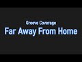 Groove Coverage - Far Away from Home (Lyrics) 🎶