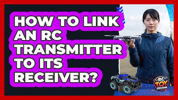How To Link An RC Transmitter To Its Receiver?