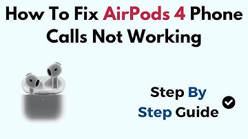 How To Fix AirPods 4 Phone Calls Not Working