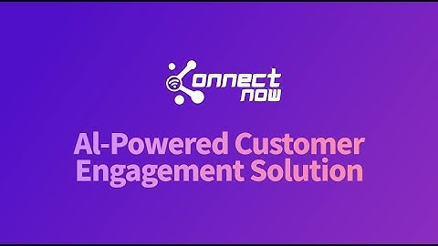 ConnectNow: The All-in-AI AI-Powered Customer Engagement Solution