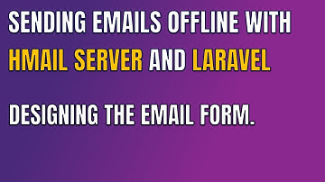 4 SENDING EMAILS OFFLINE WITH HMAILSERVER AND LARAVEL DESIGNING THE EMAIL FORM