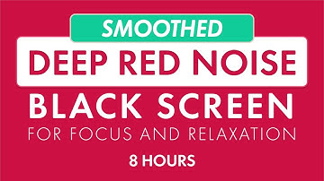 Smoothed Deep Red Noise for 8 Hours with Black Screen | Useful for Studying, Relaxation and Sleeping