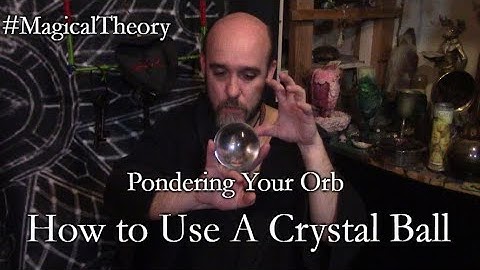#MagicalTheory Pondering Your Orb How To Use A Crystal Ball