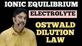 Ionic Equilibrium | Electrolyte | Ostwald Dilution Law | Degree of Dissociation |