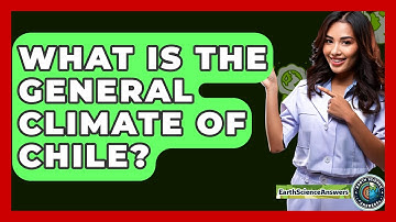 What Is The General Climate Of Chile? - Earth Science Answers