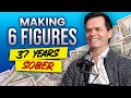 37 Years of Sobriety Has Led Me To Making $350,000 a Year