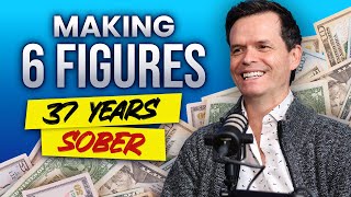 37 Years of Sobriety Has Led Me To Making $350,000 a Year