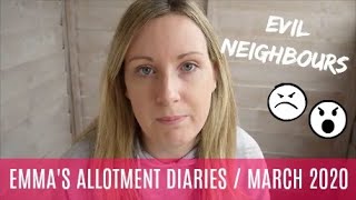 HORRIBLE ALLOTMENT NEIGHBOURS / EMMA'S ALLOTMENT DIARIES / MARCH 2020