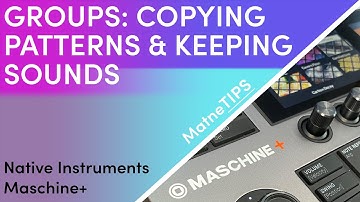 Groups: Copying Patterns & Keeping Sounds | Native Instruments Maschine+