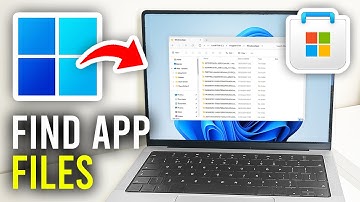 How To Find Files For Apps From Microsoft Store - Full Guide