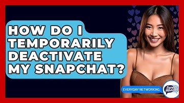 How Do I Temporarily Deactivate My Snapchat? - Everyday-Networking