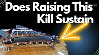 Myth Busted - Does Raising The Tailpiece On A Les Paul Kill Sustain