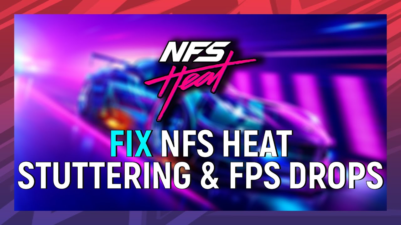 How to Fix NFS HEAT PC Stuttering & FPS Drops | NFS HEAT PC Spikes Fix ...