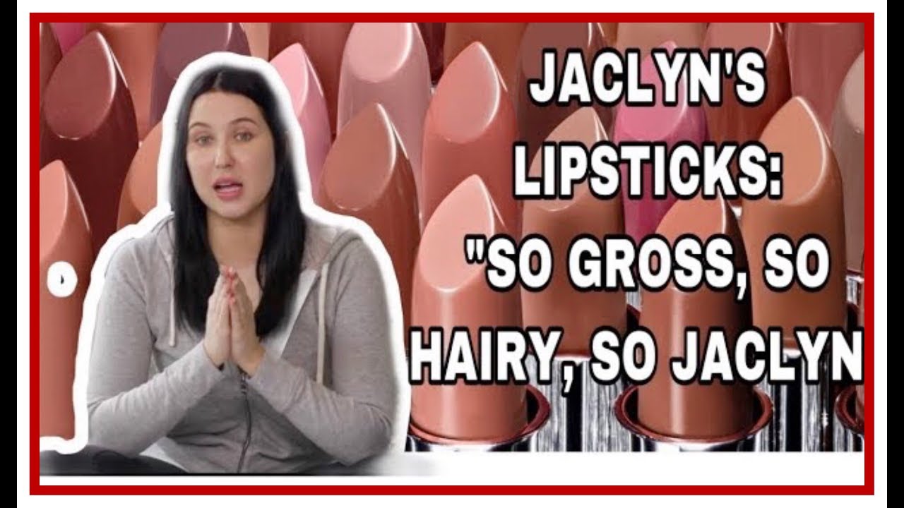 JACLYN'S LIPSTICKS: SO GROSS, SO HAIRY, SO JACLYN