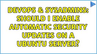 Famous DevOps & SysAdmins: Should I enable automatic security updates on a Ubuntu server? (5 Solutions!!) Profile